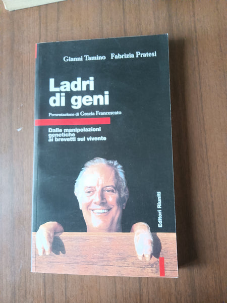 Ladri di geni. Dalle manipolazioni genetiche ai brevetti sul vivente | Gianni Tamino; Fabrizia Pratesi - Editori Riuniti