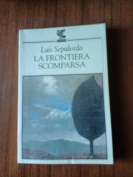 La frontiera scomparsa | Luis Sepúlveda - Guanda