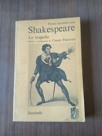 Primo incontro con Shakespeare. Le tragedie | Cesare Padovani