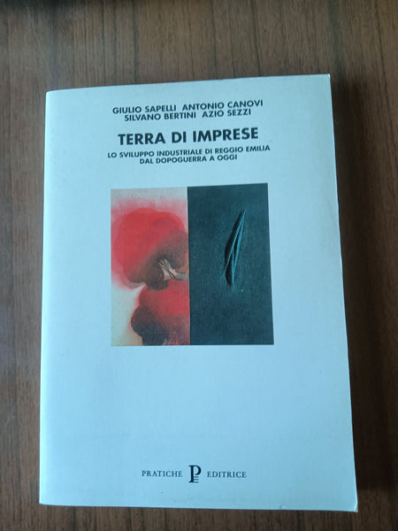 Terra di imprese. Lo sviluppo industriale di Reggio Emilia dal dopoguerra a oggi | G. Sapelli; A. Canovi; S. Bertini; A. Sezzi