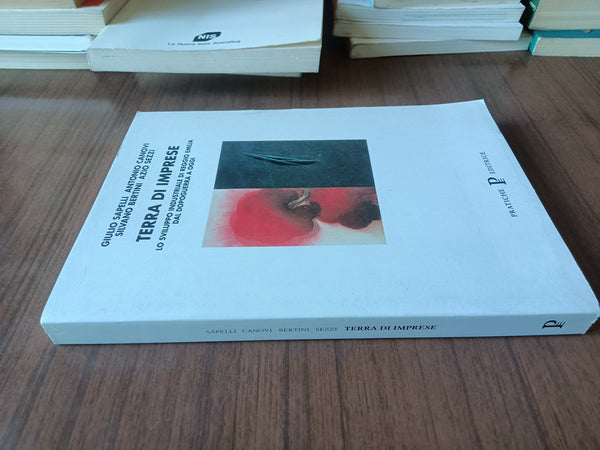 Terra di imprese. Lo sviluppo industriale di Reggio Emilia dal dopoguerra a oggi | G. Sapelli; A. Canovi; S. Bertini; A. Sezzi