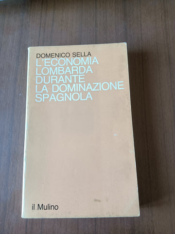 L’economia lombarda durante la dominazione spagnola | Domenico Stella - Mulino