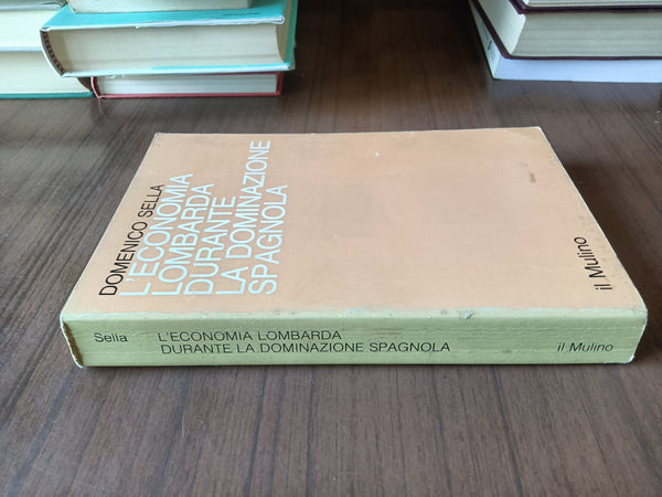 L’economia lombarda durante la dominazione spagnola | Domenico Stella - Mulino