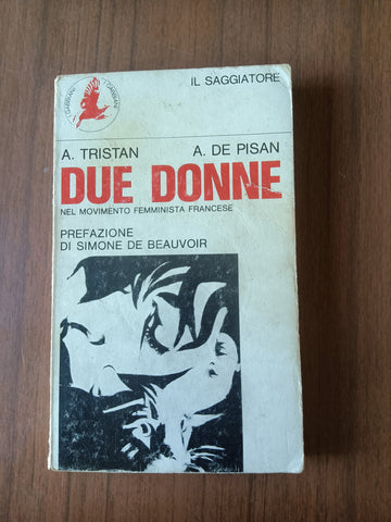 Due donne. Nel movimento femminista francese | Anne Tristan; Annie De Pisan - Il Saggiatore