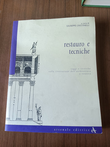 Restauro e tecniche. Saggi e ricerche sulla costruzione dell’architettura a Venezia | Giuseppe Cristinelli, a cura di