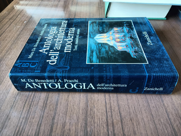 Antologia dell’architettura moderna. Testi, manifesti, utopie | Mara De Benedetti; Attilio Pracchi