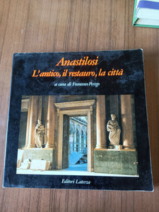 Anastilosi. L’antico, il restauro, la città | Francesco Perego, a cura di - Laterza