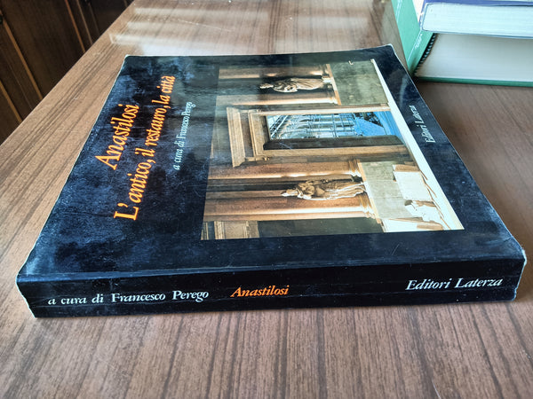 Anastilosi. L’antico, il restauro, la città | Francesco Perego, a cura di - Laterza