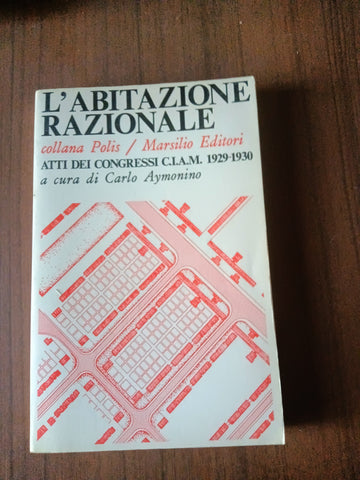 L’abitazione razionale: atti dei Congressi C.I.A.M. 1929-1930 | Carlo Aymonino - Marsilio