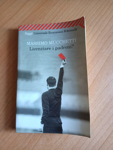 Licenziare i padroni? | Massimo Mucchetti - Feltrinelli