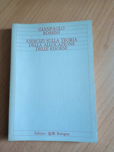 Esercizi sulla teoria della allocazione delle risorse | Gianpaolo Rossini