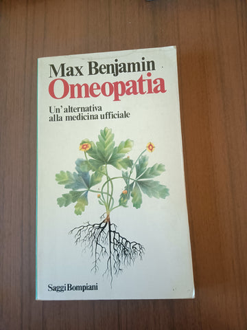 Omeopatia. Un’alternativa alla medicina ufficiale | Max Benjamin - Bompiani