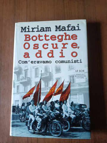 Botteghe oscure addio | Miriam Mafai - Mondadori