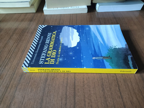 La grammatica di Dio. Storie di solitudine e allegria | Stefano Benni - Feltrinelli