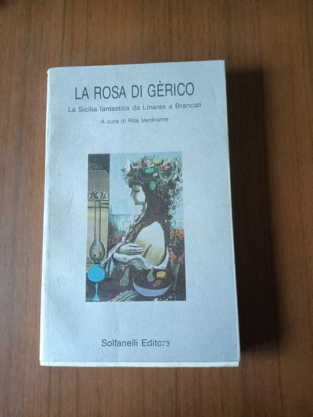 La rosa di Gèrico. La Sicilia fantastica da Linares a Brancati | Rita Verdirame, a cura di