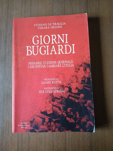 Giorni bugiardi. Primarie, elezioni, quirinale. Così poteva cambiare l’italia | Stefano Di Traglia; Chiara Geloni