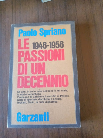 Le passioni di un decennio 1946-1956 | P. Spriano - Garzanti