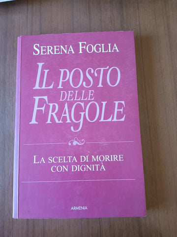 Il posto delle fragole. La scelta di morire con dignità | Serena Foglia