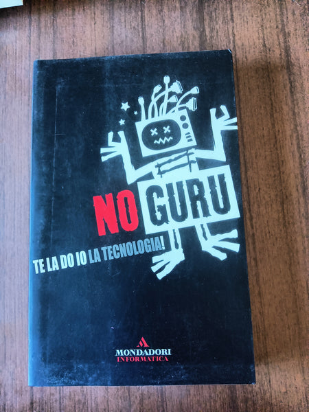 No guru. Te la do io la tecnologia | Aa.Vv - Mondadori