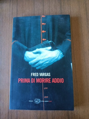 Prima di morire addio | Fred Vargas - Einaudi