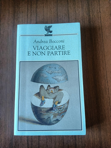 Viaggiare e non partire | Andrea Bocconi - Guanda