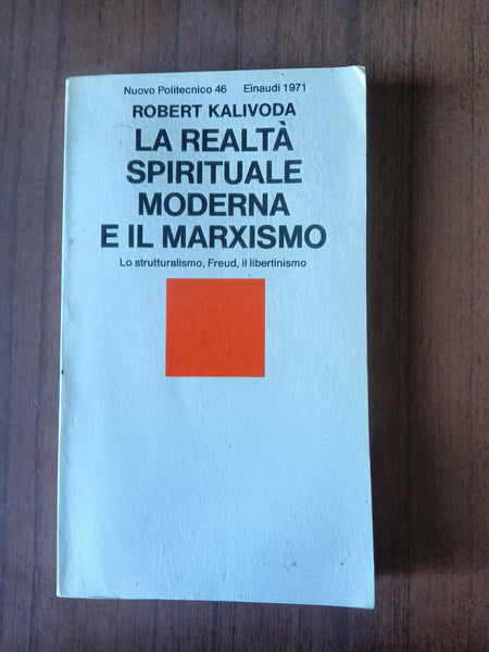 La realtà spirituale moderna e il marxismo. Lo strutturalismo Freud il libertinismo | Robert Kalivoda - Einaudi