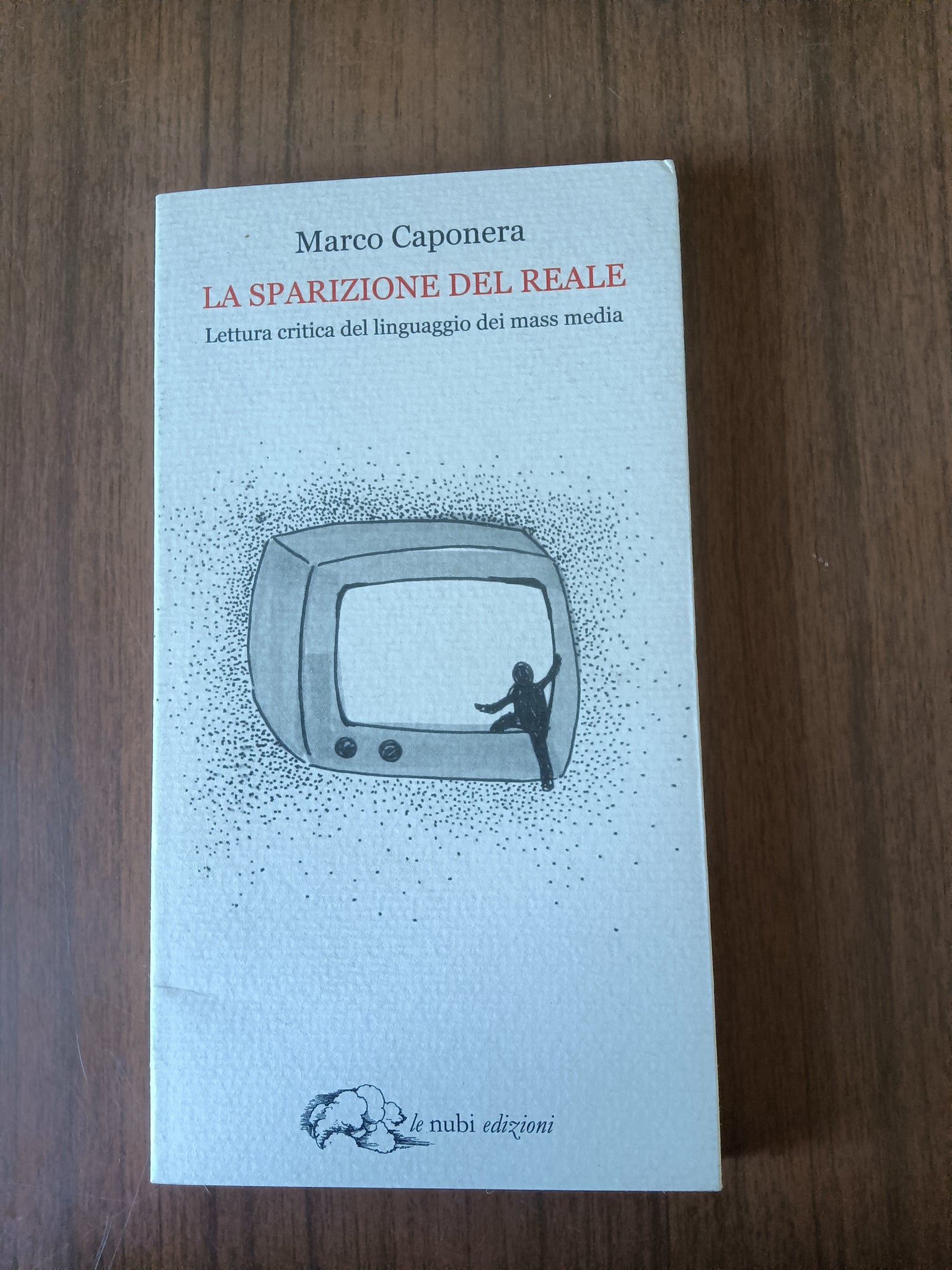 La sparizione del reale. Lettura critica del linguaggio dei mass media | Marco Caponera