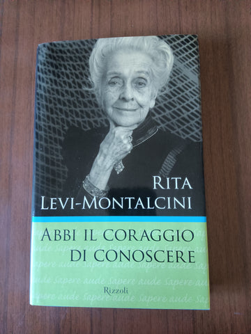 Abbi il coraggio di conoscere | Rita Levi Montalcini - Rizzoli