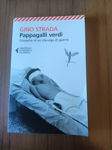 Pappagalli verdi. Cronache di un chirurgo di guerra | Gino Strada - Feltrinelli