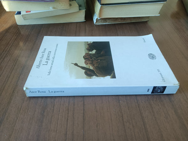 La guerra. Sulle forme attuali della convivenza umana | Alberto Asor Rosa - Einaudi