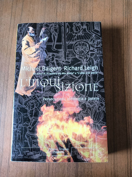 L’inquisizione. Persecuzioni, ideologia e potere | Michael Baigent, Richard Leigh - Marco Tropea Editore