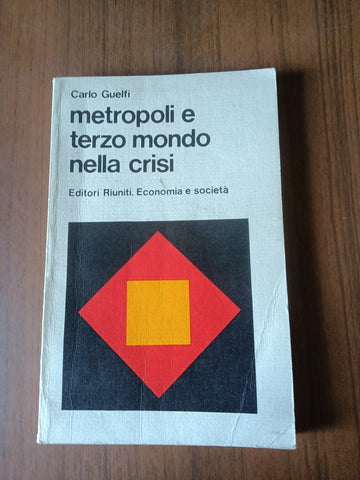 Metropoli e terzo mondo nella crisi | Carlo Guelfi - Editori Riuniti