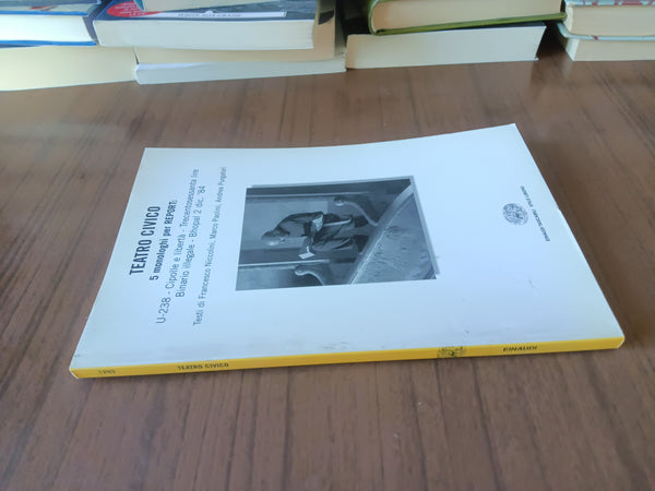 Teatro civico cinque monologhi per Report: U-238 cipolle e libertà trecentosessanta lire binario illegale bhopal 2 dic. ’84 | Aa.Vv - Einaudi