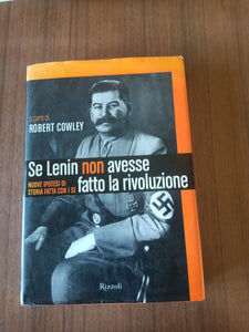 Se Lenin non avesse fatto la rivoluzione | Robert Cowley, a cura di - Rizzoli