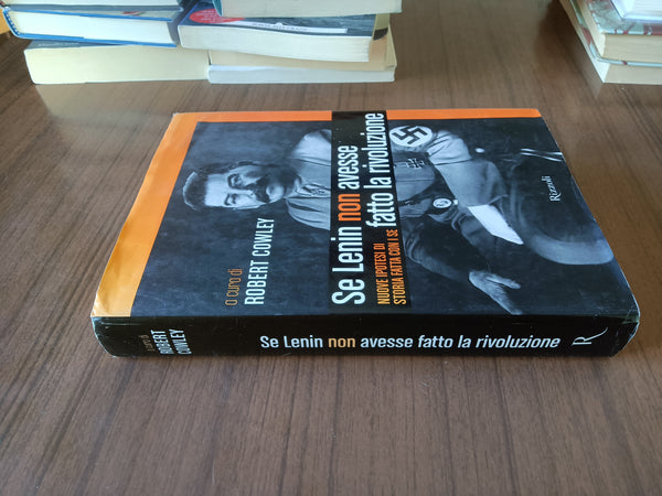 Se Lenin non avesse fatto la rivoluzione | Robert Cowley, a cura di - Rizzoli