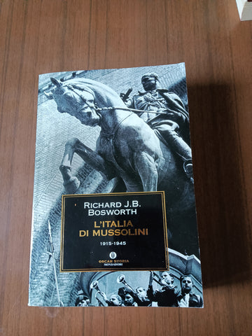 L’Italia di Mussolini 1915-1945 | Richard J. B, Bosworth - Mondadori