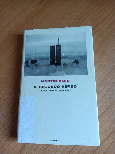 Il secondo aereo 11 settembre 2001 - 2007 | Martin Amis - Einaudi