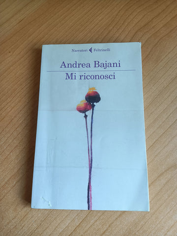 Mi riconosci | Andrea Bajani - Feltrinelli