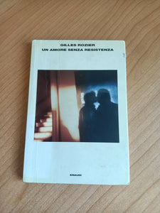 Un amore senza resistenza | Gilles Rozier - Einaudi
