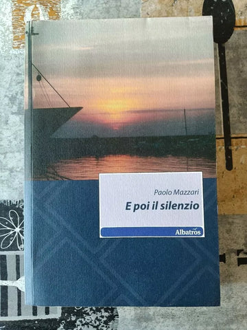 E poi il silenzio | Paolo Mazzari