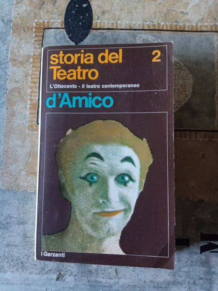 Storia del teatro Vol. II L’Ottocento - Il teatro contemporaneo | S. D’Amico - Garzanti