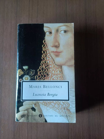 Lucrezia Borgia | Maria Bellonci - Mondadori