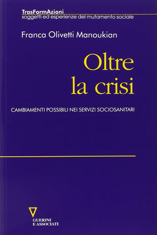 Oltre la crisi. Cambiamenti possibili nei servizi sociosanitari | Franca Olivetti Manoukian