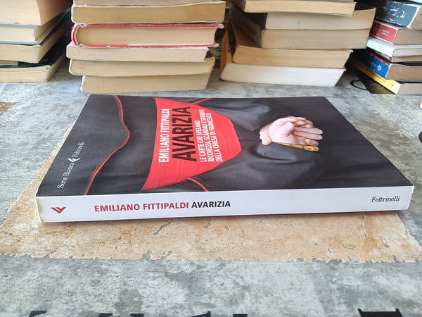 Avarizia. Le carte che svelano ricchezza, scandali e segreti della Chiesa di Francesco | Emiliano Fittipaldi - Feltrinelli