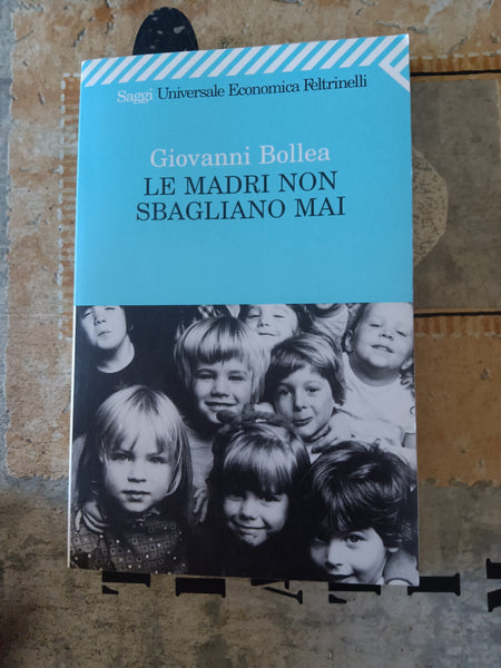 Le madri non sbagliano mai | Giovanni Bollea - Feltrinelli