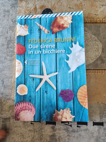 Due sirene in un bicchiere | Federica Brunini - Feltrinelli