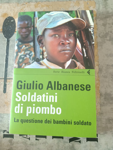 Soldatini di piombo | Giulio Albanese - Feltrinelli