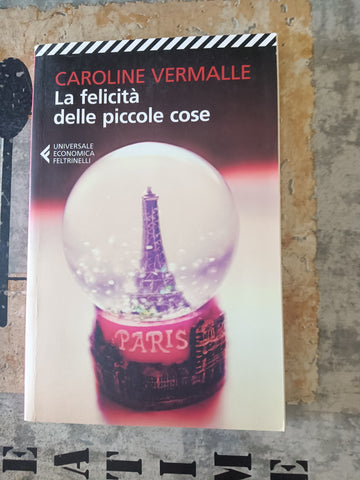 La felicità delle piccole cose | Caroline Vermalle - Feltrinelli