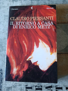 Il ritorno a casa di Enrico Metz  | Claudio Piersanti - Feltrinelli