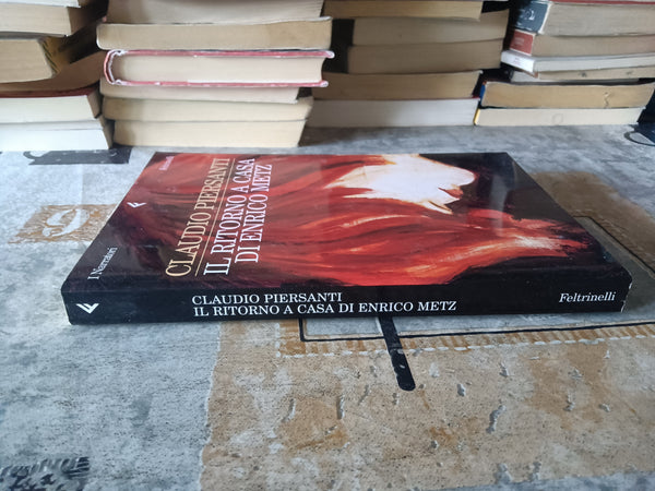 Il ritorno a casa di Enrico Metz  | Claudio Piersanti - Feltrinelli